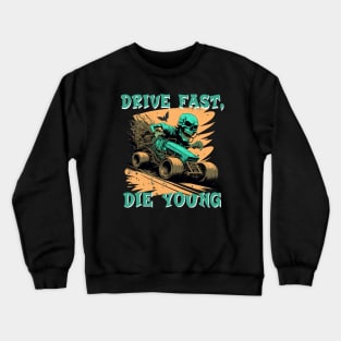 Drive fast, die young Crewneck Sweatshirt